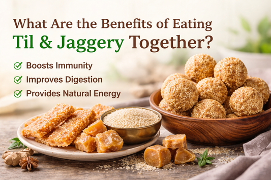 What Are the Benefits of Eating Til and Jaggery Together?